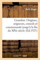 Gourdon, les origines, les seigneurs, les consuls et la communauté jusqu'à la fin du XIVe siècle 2329044798 Book Cover