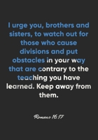 Romans 16:17 Notebook: I urge you, brothers and sisters, to watch out for those who cause divisions and put obstacles in your way that are contrary to ... Bible Verse Christian Journal/Diary Gift 1675128405 Book Cover