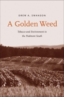 A Golden Weed: Tobacco and Environment in the Piedmont South 0300191162 Book Cover