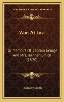 Won At Last: Or Memoirs Of Captain George And Mrs. Hannah Smith 1248354184 Book Cover