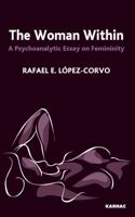 The Woman Within: A Psychoanalytic Essay on Femininity 1855756943 Book Cover