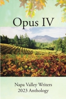 Opus IV: Napa Valley Writers 2023 Anthology 0998510823 Book Cover