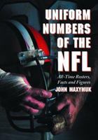 Uniform Numbers of the NFL: All-Time Rosters, Facts and Figures 078642057X Book Cover