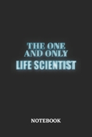 The One And Only Life Scientist Notebook: 6x9 inches - 110 blank numbered pages - Greatest Passionate working Job Journal - Gift, Present Idea 1695399633 Book Cover