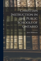 Christian Instruction in the Public Schools of Ontario 1014642973 Book Cover