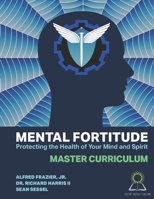 Mental Fortitude: Protecting The Health Of Your Mind And Spirit B08JDTR499 Book Cover