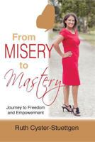 From Misery to Mastery: Journey to freedom and empowerment 192526016X Book Cover