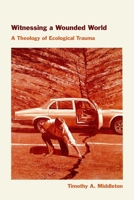 Witnessing a Wounded World: A Theology of Ecological Trauma 1531512771 Book Cover
