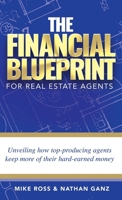 The Financial Blueprint for Real Estate Agents: Unveiling How Top Producing Agents Keep More of Their Hard Earned Money B0CNV5735M Book Cover