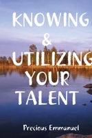 Knowing & Utilizing Your Talent 1365160173 Book Cover