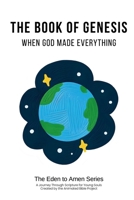 The Book of Genesis: When God Made Everything (The Eden to Amen Series) B0FJ2NGGHK Book Cover