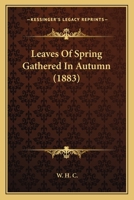 Leaves Of Spring Gathered In Autumn 1165415917 Book Cover