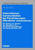 Unternehmenskommunikation Bei Privatisierungen Offentlicher Unternehmen: Ein Beitrag Zur Analyse Der Akzeptanz Des Privatisierungsvorhabens Der Deutschen Bahn AG 3834910457 Book Cover