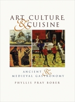 Art, Culture, and Cuisine: Ancient and Medieval Gastronomy 0226062546 Book Cover