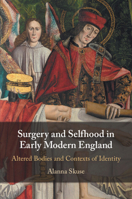Surgery and Selfhood in Early Modern England: Altered Bodies and Contexts of Identity 1108826180 Book Cover