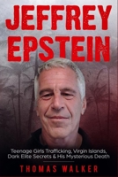 Jeffrey Epstein: Teenage Girls Trafficking, Virgin Islands, Dark Elite Secrets & His Mysterious Death 169204219X Book Cover