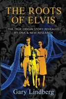 Roots of Elvis: The True Origin Story Revealed by DNA & New Research 195977008X Book Cover