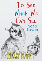 To See When We Can See: 2020 Eyesight 1639034110 Book Cover