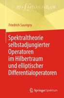 Spektraltheorie Selbstadjungierter Operatoren Im Hilbertraum Und Elliptischer Differentialoperatoren 3662580683 Book Cover