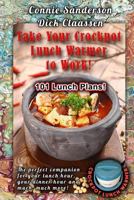 Take Your Crockpot Lunch Warmer to Work: Color Edition 1981369155 Book Cover