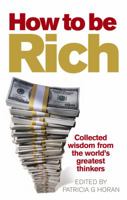 How to be Rich: Collected wisdom from the world's greatest thinkers 0091924049 Book Cover
