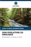 VON EVOLUTION ZU ÖKOLOGIE: Notwendigkeit, die Umwelt zu heilen (German Edition) 6206495485 Book Cover