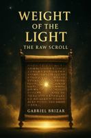 Weight of the Light: The Raw Scroll B0FCCVQFHV Book Cover