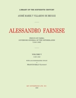 ALESSANDRO FARNESE: PRINCE OF PARMA : GOVERNOR-GENERAL OF THE NETHERLANDS (1545-1592)|VOLUME V : (1585-1592) (DUKE ALEXANDER FARNESE) B08JMGH7NV Book Cover
