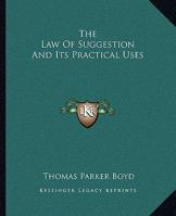 The Law Of Suggestion And Its Practical Uses 1425364853 Book Cover