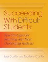 Succeeding with Difficult Students: New Strategies for Reaching Your Most Challenging Students