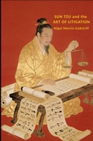 Sun Tzu and the Art of Litigation: Tipping the Scales of Justice in your client's favour 1479136905 Book Cover