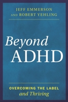 Beyond ADHD: Overcoming the Label and Thriving 1442275103 Book Cover