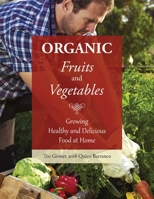 Organic Fruits and Vegetables: Growing Healthy and Delicious Food at Home 1634503473 Book Cover