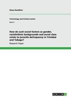 How do such social factors as gender, racial/ethnic backgrounds and social class relate to juvenile delinquency in Trinidad and Tobago? 3640966872 Book Cover