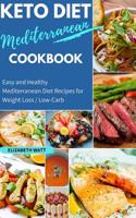 Keto Diet Mediterranean Cookbook: Easy and Healthy Mediterranean Diet Recipes for Weight Loss / Low-Carb 1072999854 Book Cover
