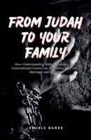 From Judah To Your Family: How Understanding Biblical Lineages And Generational Curses Can Transform Your Life, Marriage and Legacy (Spiritual Warfare) B0GM33YDQ8 Book Cover