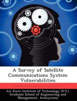 A Survey of Satellite Communications System Vulnerabilities 1249910692 Book Cover