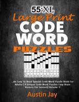 55.XL Large Print Codeword Puzzles: An Easy To Read Special Codeword Puzzle Book for Adults (A Unique Codeword Puzzles Easy Brain Busters for Seniors) Volume 1! 1727093623 Book Cover