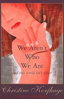 We Aren't Who We Are - And This World Isn't Either (New Voices) 193388004X Book Cover