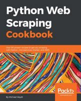 Python Web Scraping Cookbook: Over 90 proven recipes to get you scraping with Python, micro services, Docker and AWS 1787285219 Book Cover