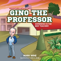 Adventures with Gino the Professor: Experience is the BEST Teacher!! B0C9SFXBYZ Book Cover