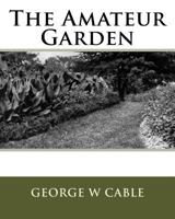 The Amateur Garden 1533315272 Book Cover