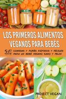 Los Primeros Alimentos Veganos Para Bebés: 35 Comidas y Purés Rápidos y Fáciles para un Bebé Vegano Sano y Feliz (Spanish Edition) 1095058576 Book Cover