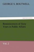 Reminiscences of Sixty Years in Public Affairs; Volume 2 1519667574 Book Cover