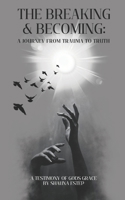 The Breaking & Becoming: A Journey From Trauma to Truth B0DWJK5VG2 Book Cover