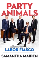 Party Animals: The Secret History of a Labor Fiasco 1760893153 Book Cover