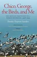 Chico, George, The Birds, And Me: The Mexican Travelogue of a Woman Naturalist, 1948-1949 (Louise Lindsey Merrick Natural Environment) 1603440615 Book Cover