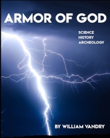 Armor of God: Science, History, Archeology 1645507629 Book Cover