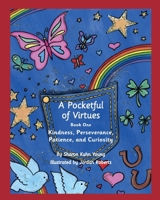A Pocketful of Virtues, Paperback: Kindness, Perseverance, Curiosity, and Patience 0578677296 Book Cover