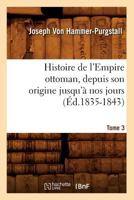 Histoire de l'Empire Ottoman, Vol. 3: Depuis Son Origine Jusqu'� Nos Jours (Classic Reprint) 2012551580 Book Cover